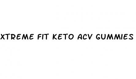 xtreme fit keto acv gummies scam