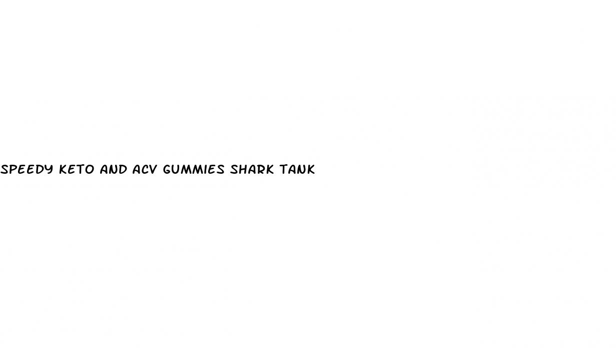 speedy keto and acv gummies shark tank