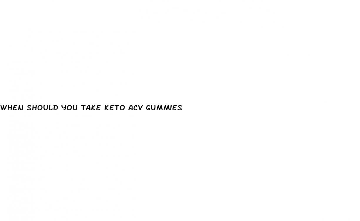 when should you take keto acv gummies