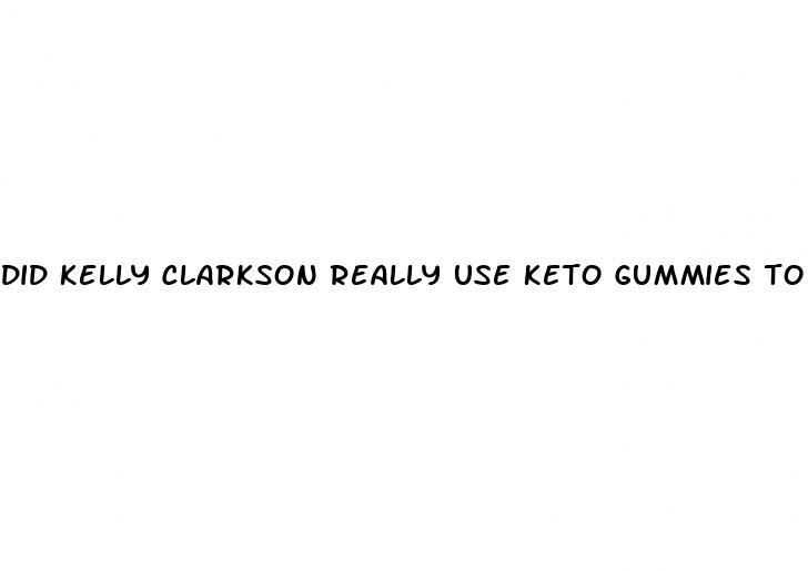 did kelly clarkson really use keto gummies to lose weight