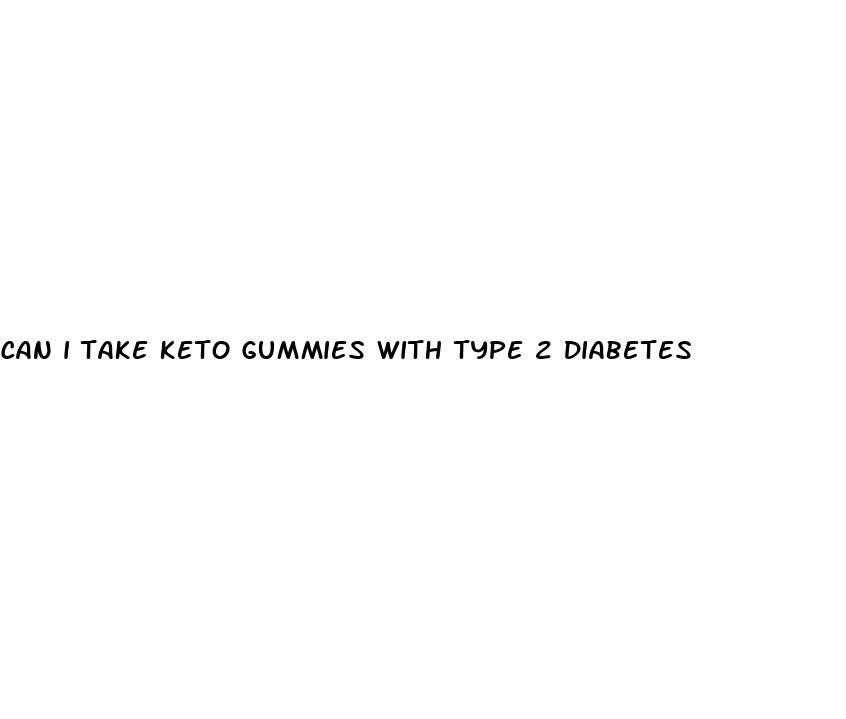 can i take keto gummies with type 2 diabetes