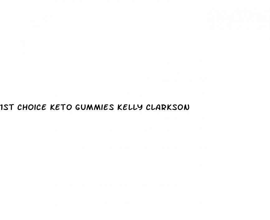 1st choice keto gummies kelly clarkson