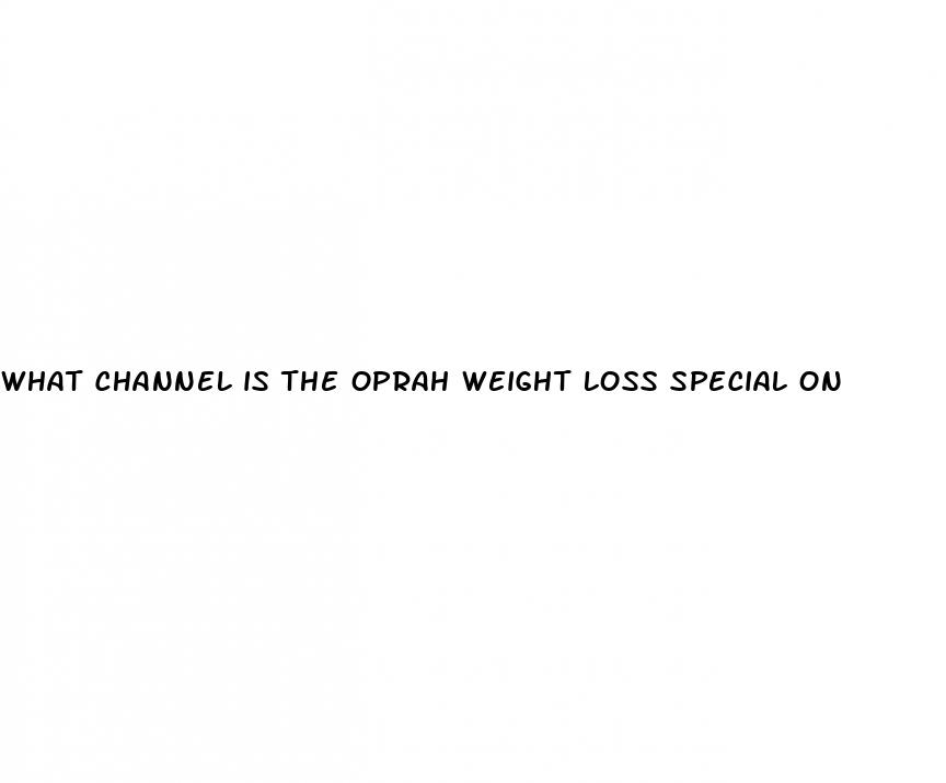 what channel is the oprah weight loss special on