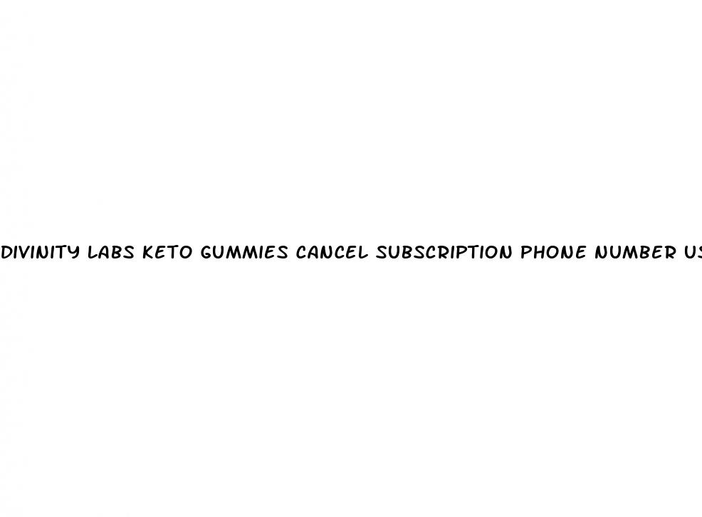 divinity labs keto gummies cancel subscription phone number usa