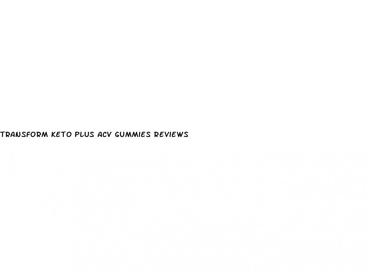 transform keto plus acv gummies reviews