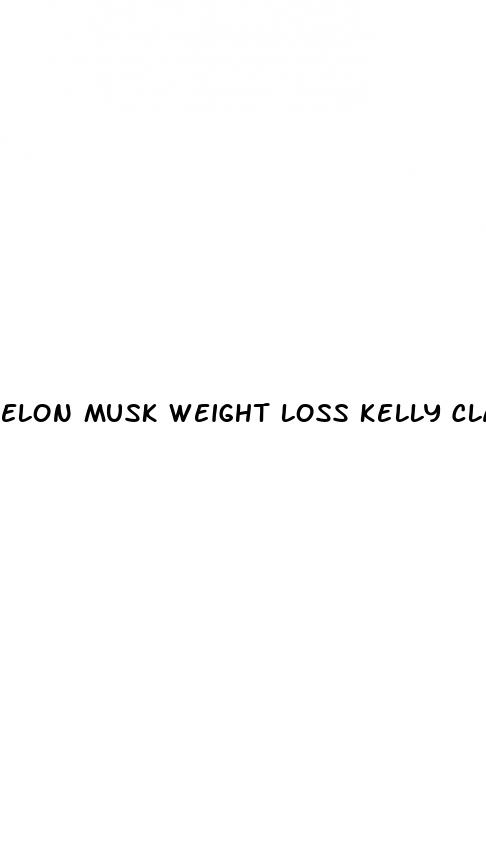 elon musk weight loss kelly clarkson