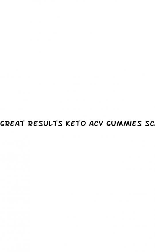 great results keto acv gummies scam