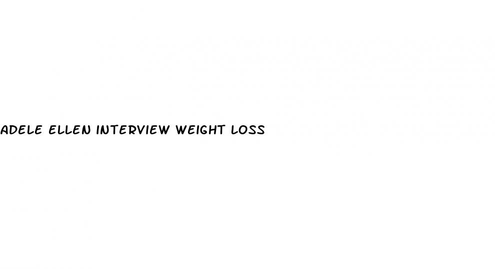 adele ellen interview weight loss