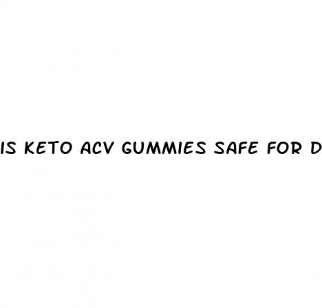 is keto acv gummies safe for diabetics