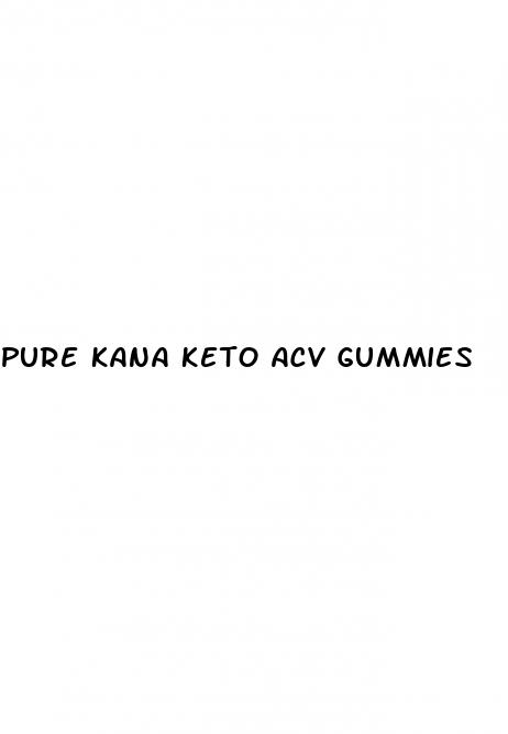 pure kana keto acv gummies