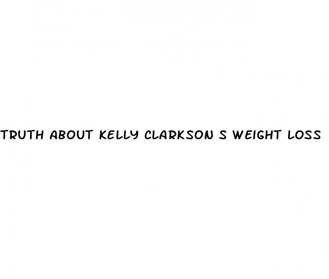 truth about kelly clarkson s weight loss