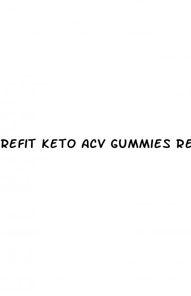 refit keto acv gummies reviews