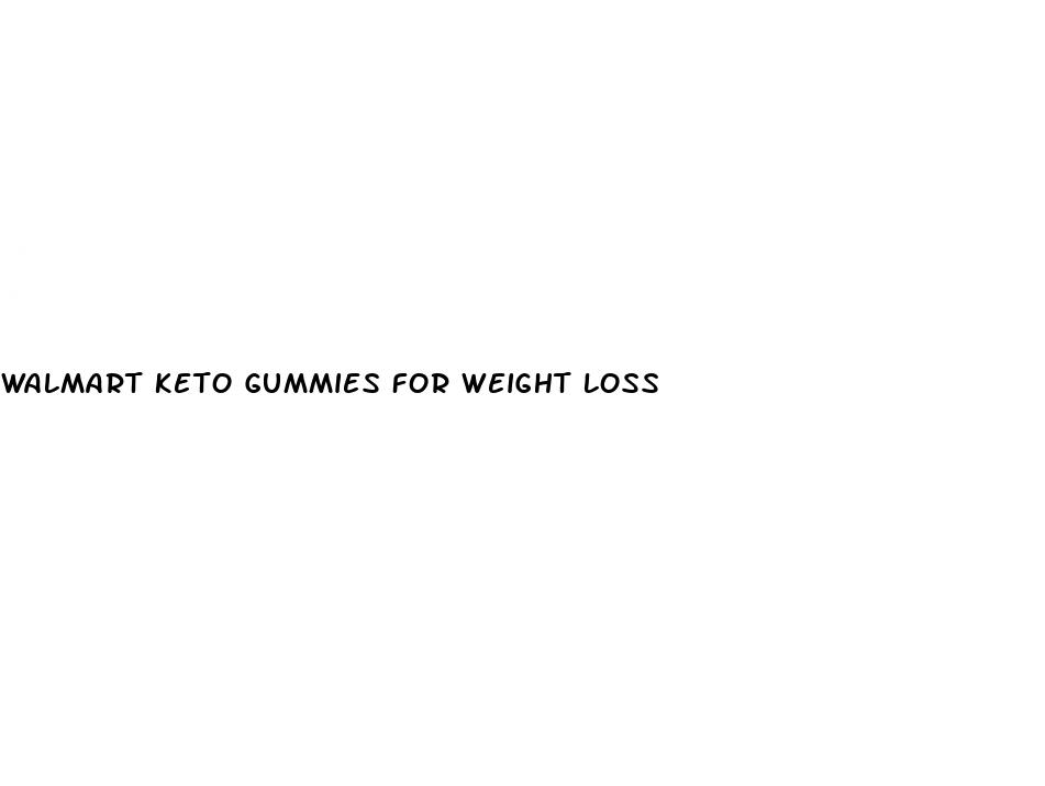 walmart keto gummies for weight loss