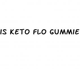 is keto flo gummies legit