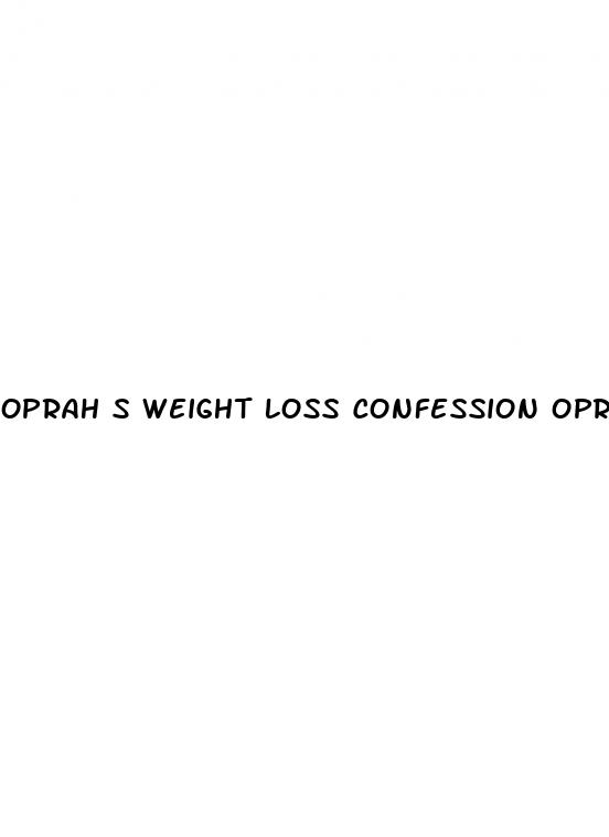 oprah s weight loss confession oprah comoprah com