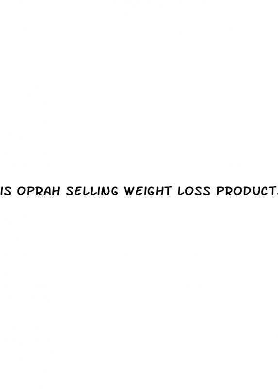 is oprah selling weight loss products