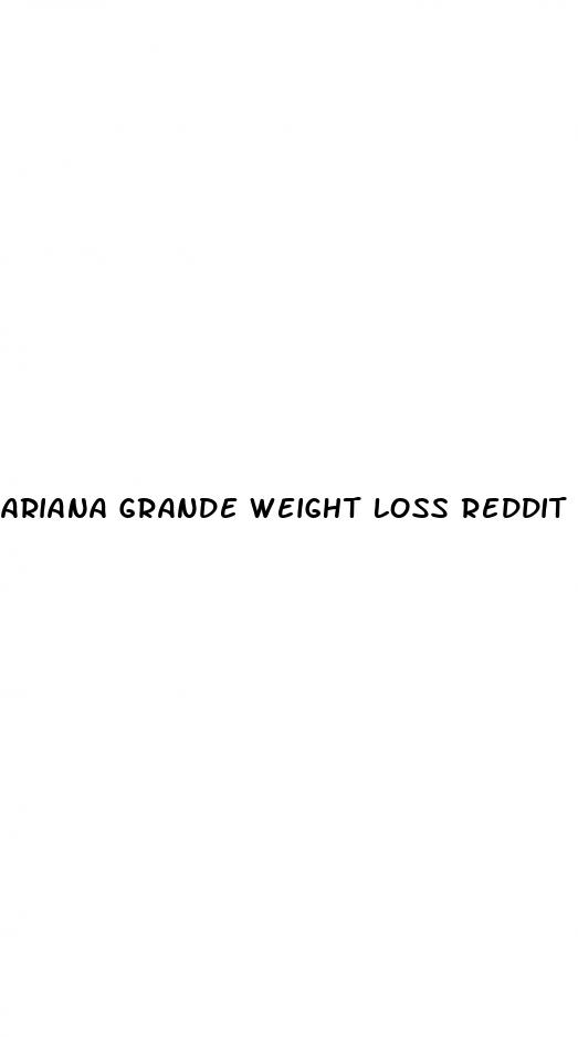 ariana grande weight loss reddit 2024