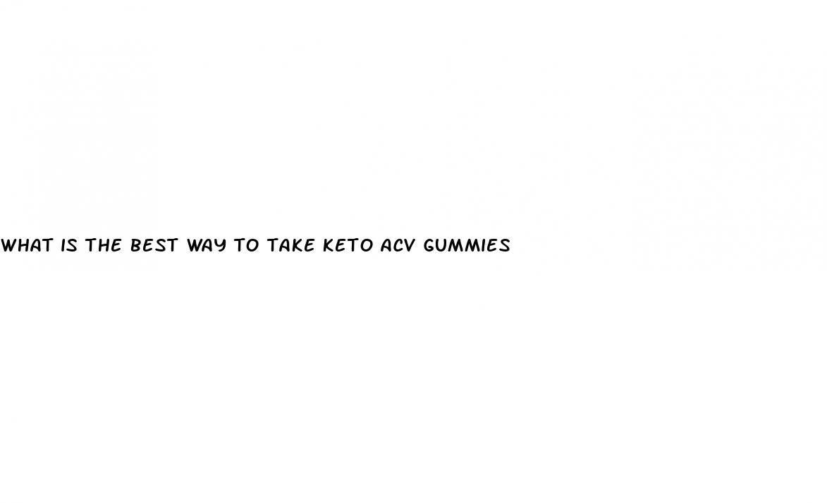 what is the best way to take keto acv gummies