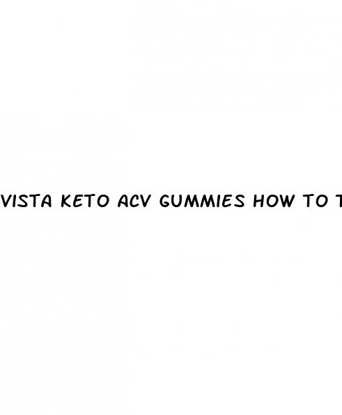 vista keto acv gummies how to take