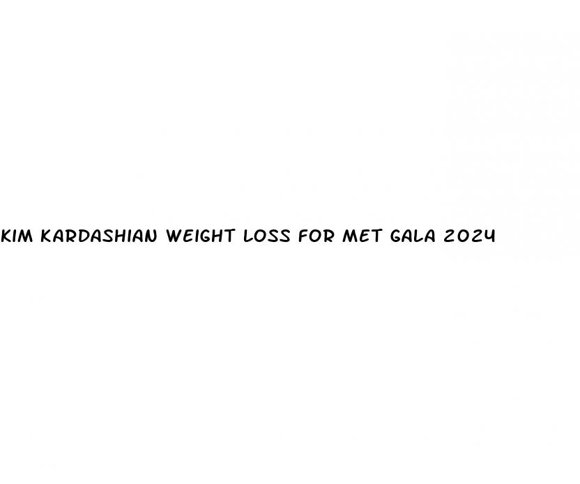 kim kardashian weight loss for met gala 2024