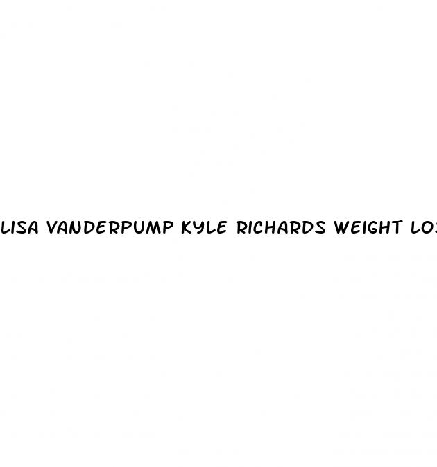 lisa vanderpump kyle richards weight loss