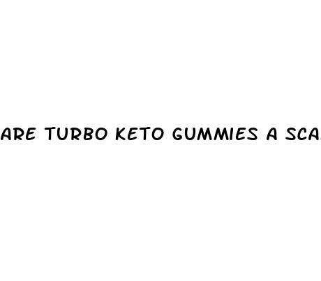 are turbo keto gummies a scam