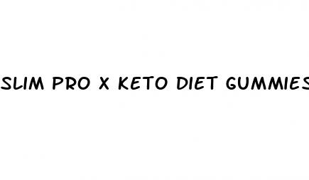 slim pro x keto diet gummies