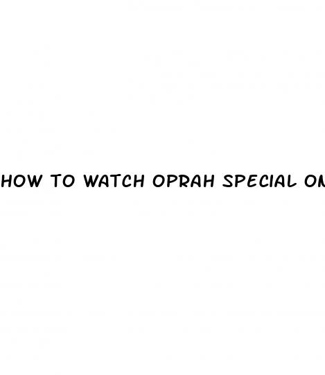 how to watch oprah special on weight loss