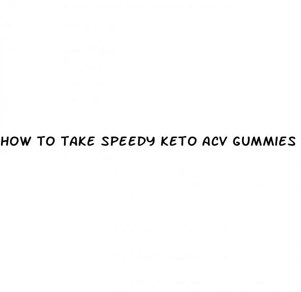 how to take speedy keto acv gummies