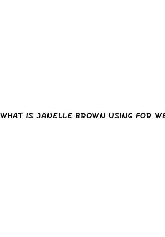 what is janelle brown using for weight loss