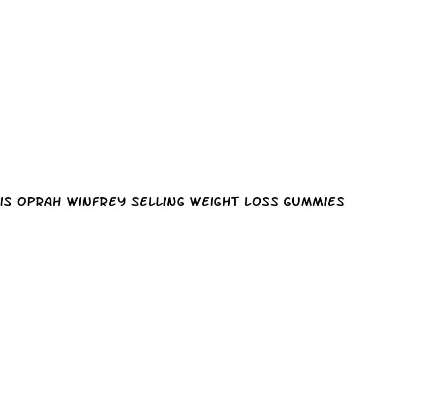 is oprah winfrey selling weight loss gummies