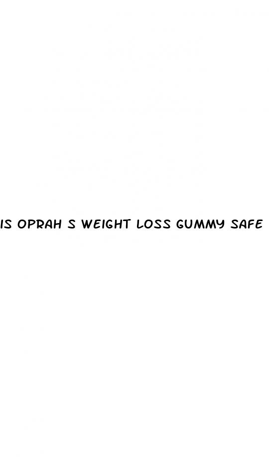 is oprah s weight loss gummy safe