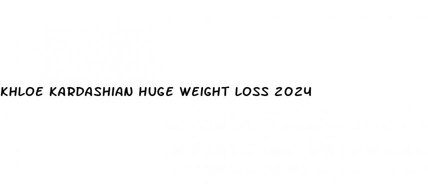 khloe kardashian huge weight loss 2024