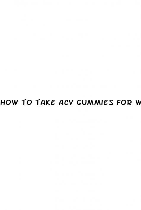 how to take acv gummies for weight loss