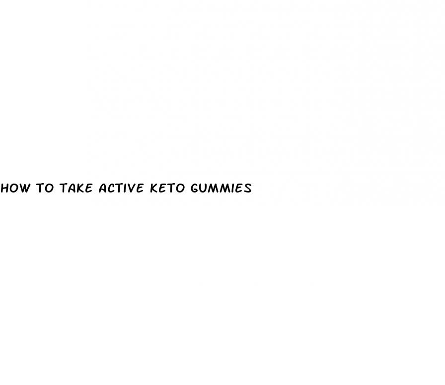 how to take active keto gummies