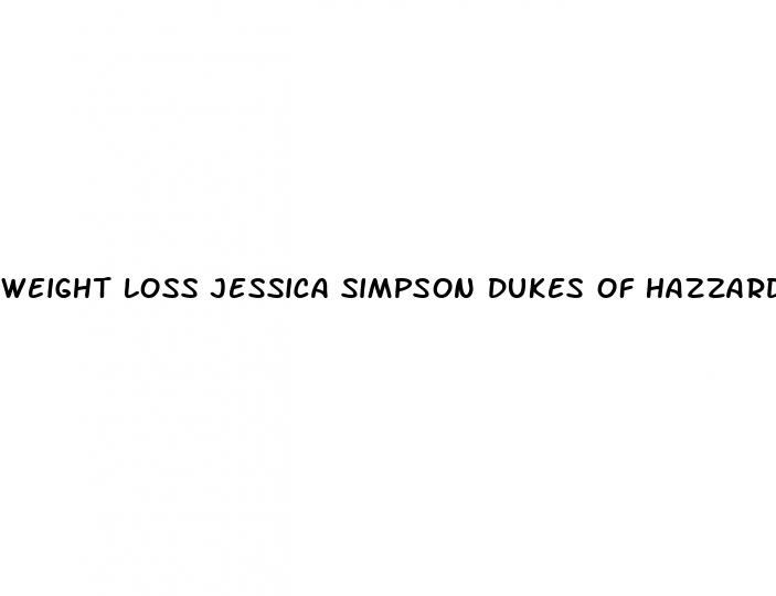 weight loss jessica simpson dukes of hazzard