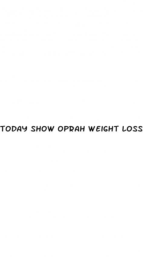 today show oprah weight loss