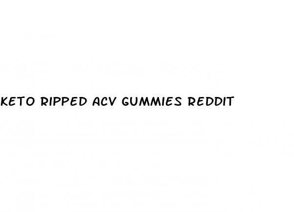 keto ripped acv gummies reddit