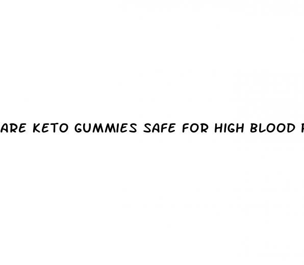 are keto gummies safe for high blood pressure