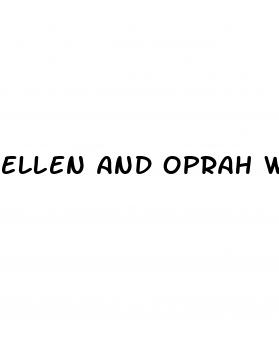 ellen and oprah weight loss 2024