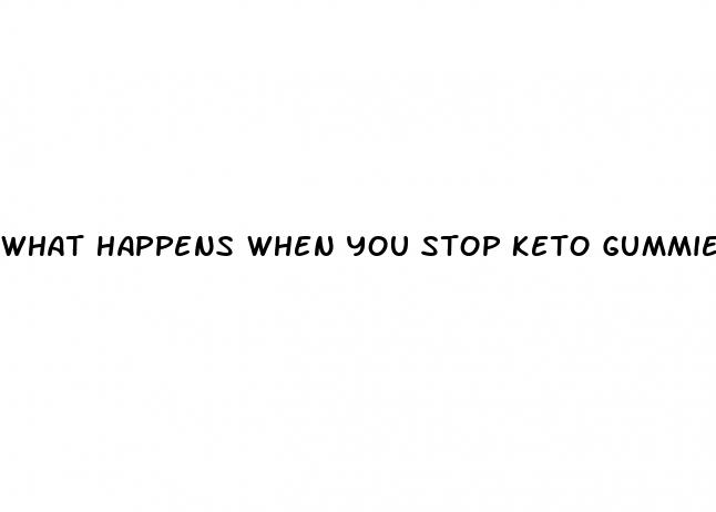 what happens when you stop keto gummies