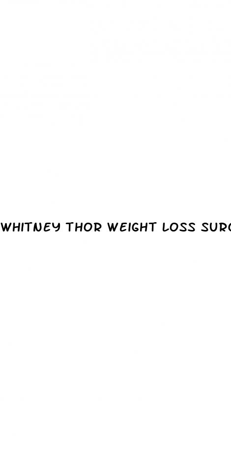 whitney thor weight loss surgery