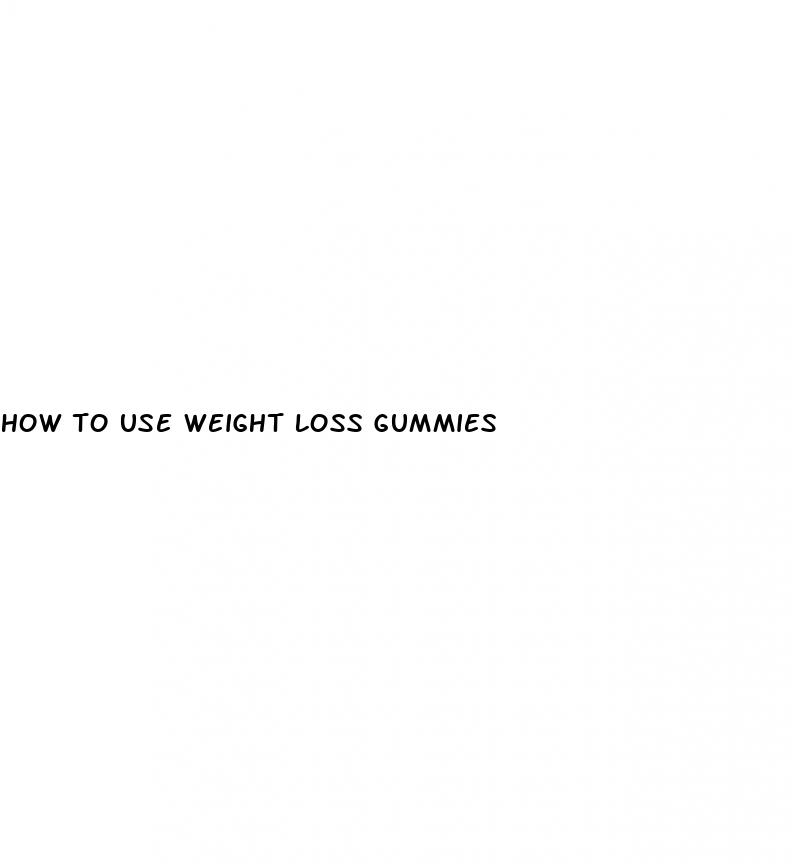 how to use weight loss gummies