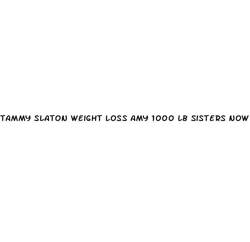 tammy slaton weight loss amy 1000 lb sisters now