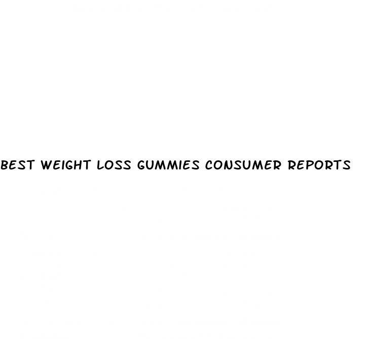 best weight loss gummies consumer reports