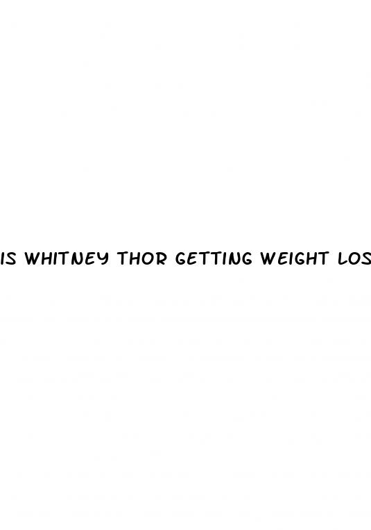 is whitney thor getting weight loss surgery