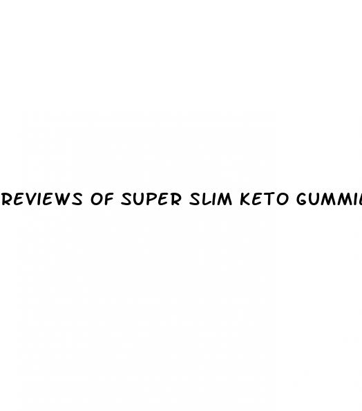 reviews of super slim keto gummies