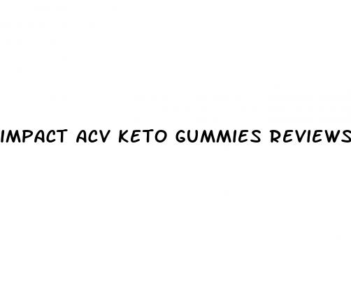 impact acv keto gummies reviews