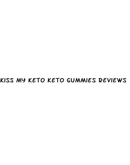 kiss my keto keto gummies reviews