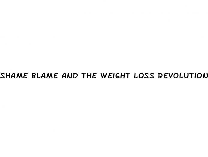 shame blame and the weight loss revolution oprah